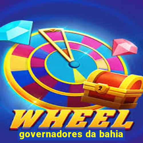 governadores da bahia